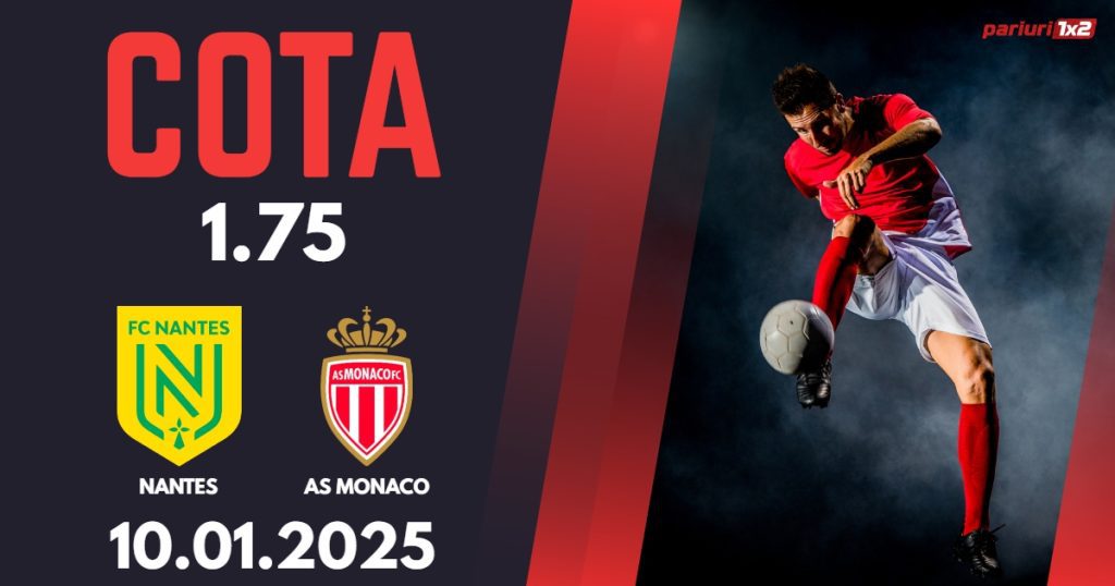 Nantes – AS Monaco, Ponturi Pariuri Fotbal Ligue 1, 10.01.2025
