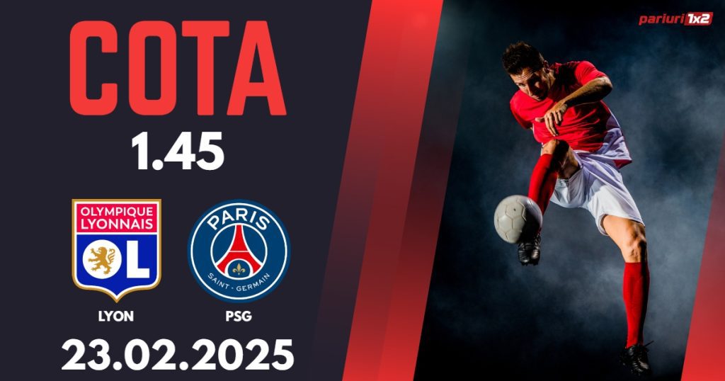 Lyon – PSG, Ponturi Pariuri Fotbal Ligue 1, 23.02.2025