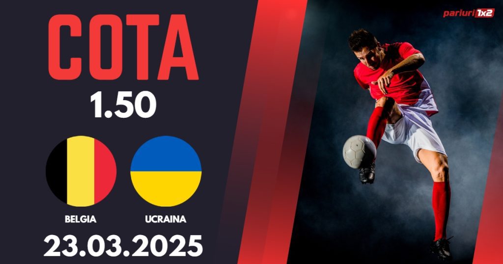 Belgia – Ucraina, Ponturi Pariuri Fotbal Liga Natiunilor, 23.03.2025