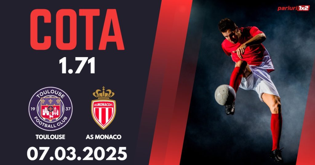 Toulouse – AS Monaco, Ponturi Pariuri Fotbal Ligue 1, 07.03.2025