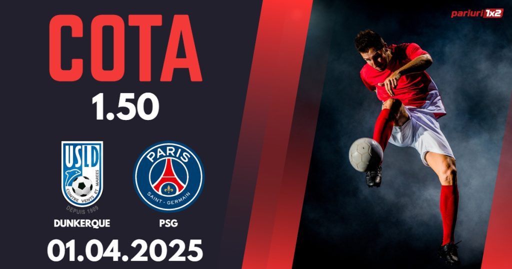 Dunkerque – PSG, Ponturi Pariuri Fotbal Cupa Frantei, 01.04.2025