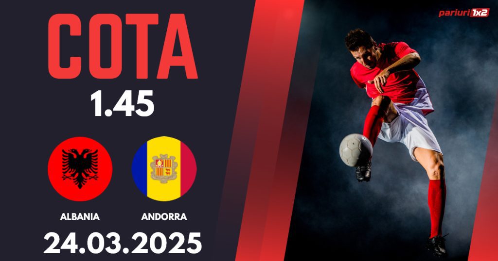Albania – Andorra, Ponturi Pariuri Fotbal calificări Cupa Mondială, 24.03.2025