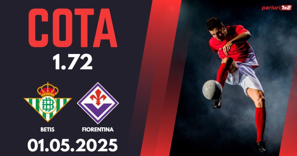 Betis – Fiorentina, Ponturi Pariuri Fotbal Conference League, 01.05.2025