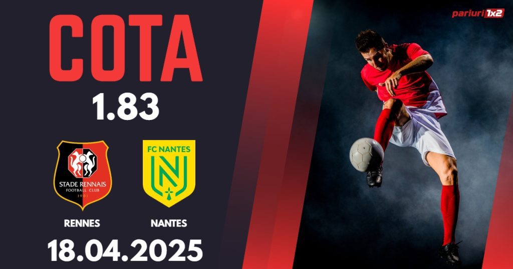 Rennes – Nantes, Ponturi Pariuri Fotbal Ligue 1, 18.04.2025