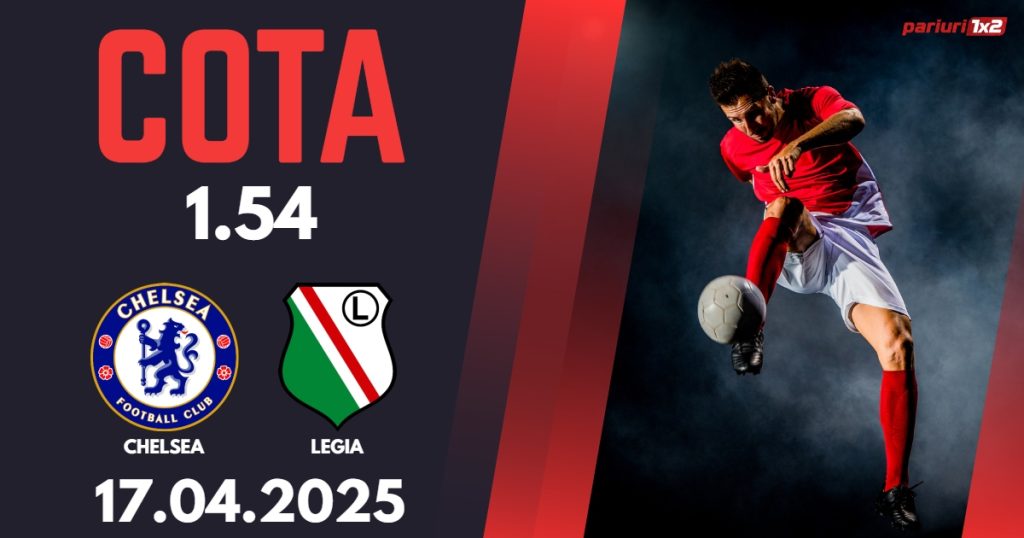 Chelsea – Legia, Ponturi Pariuri Fotbal Conference League, 17.04.2025