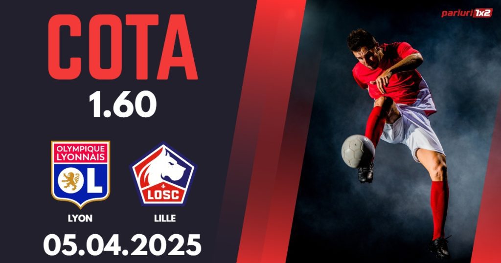 Lyon – Lille, Ponturi Pariuri Fotbal Ligue 1, 05.04.2025