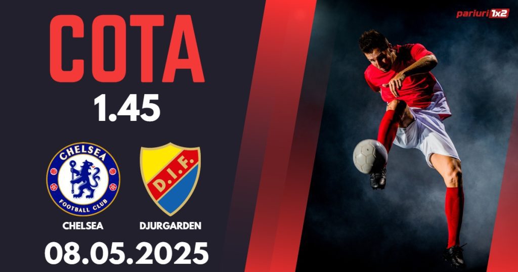 Chelsea – Djurgarden, Ponturi Pariuri Fotbal Conference League, 08.05.2025