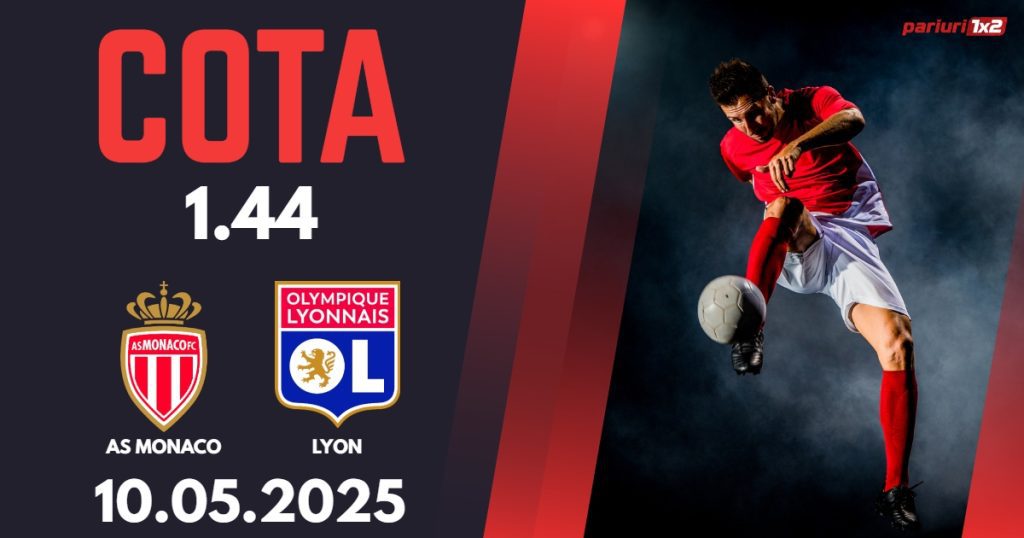 AS Monaco – Lyon, Ponturi Pariuri Fotbal Ligue 1, 10.05.2025