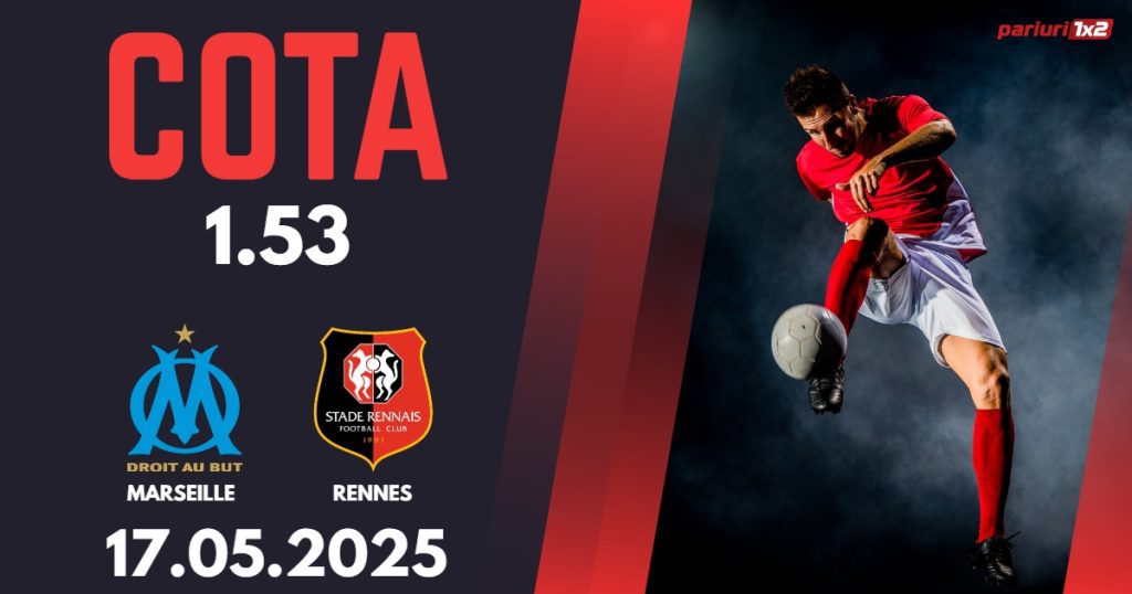 Marseille – Rennes, Ponturi Pariuri Fotbal Ligue 1, 17.05.2025