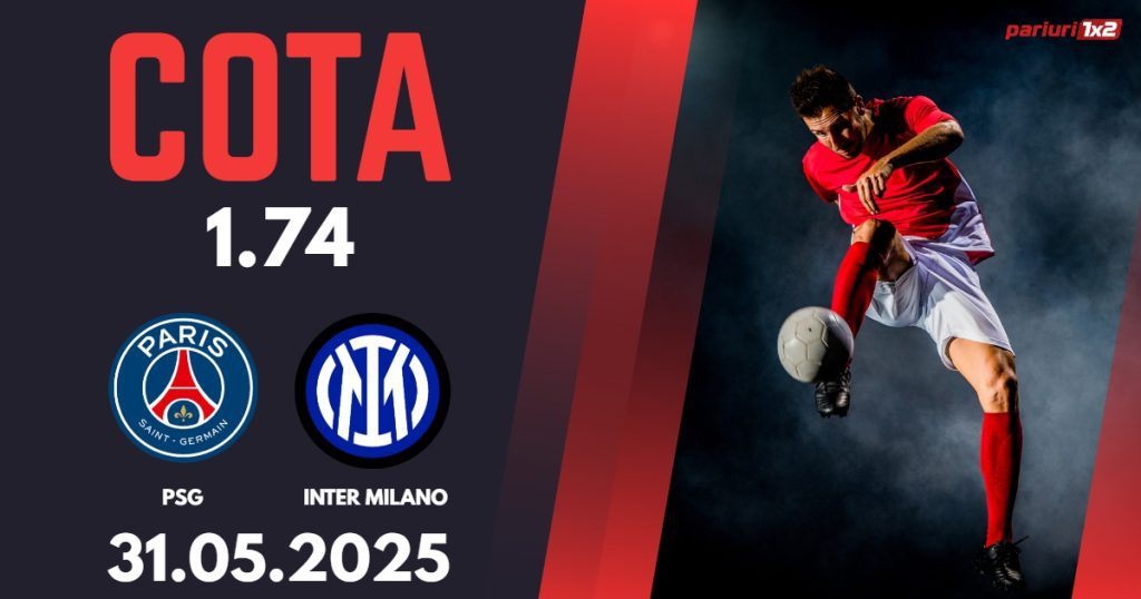PSG – Inter Milano, Ponturi Pariuri Fotbal Liga Campionilor, 31.05.2025
