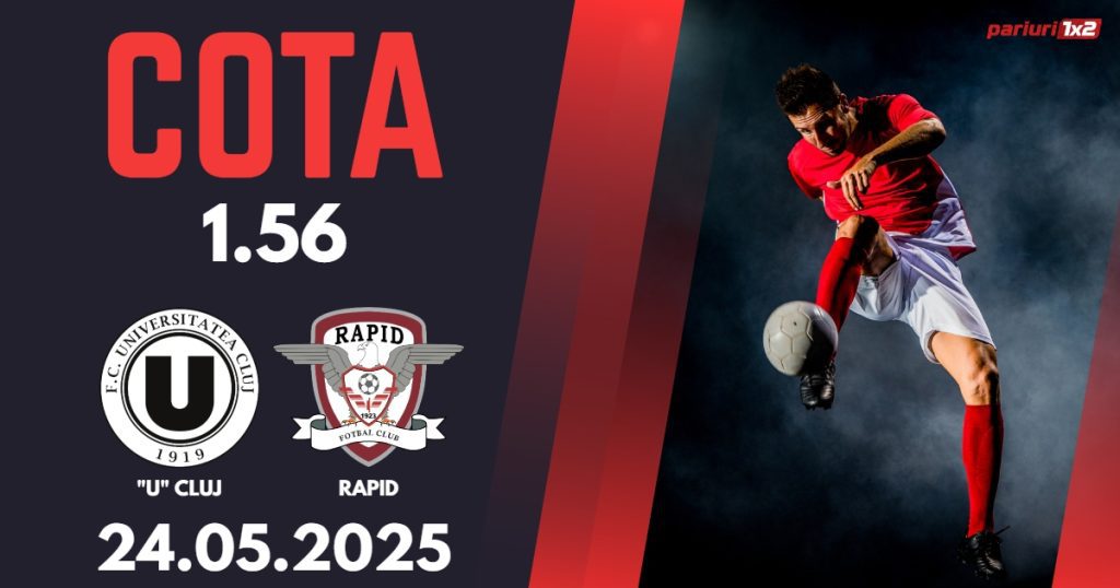 „U” Cluj – Rapid, Ponturi Pariuri Fotbal Superliga Romaniei, 24.05.2025