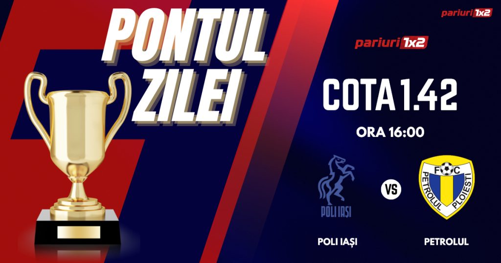 Pontul Zilei, 18 mai: Profitul vine din Superliga!  Astăzi Poli Iași – Petrolul Ploiești