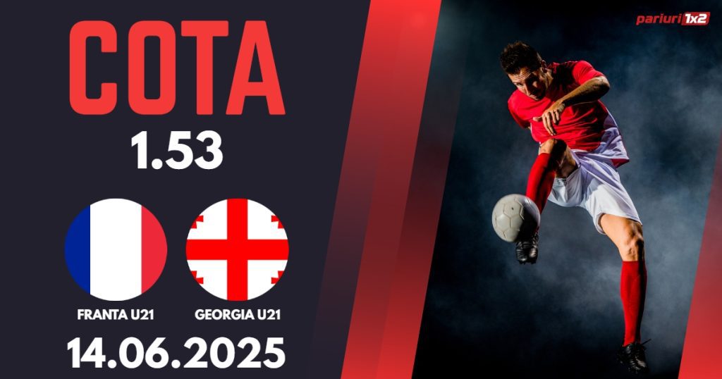 Franta U21 – Georgia U21, Ponturi Pariuri Fotbal EURO U21, 14.06.2025