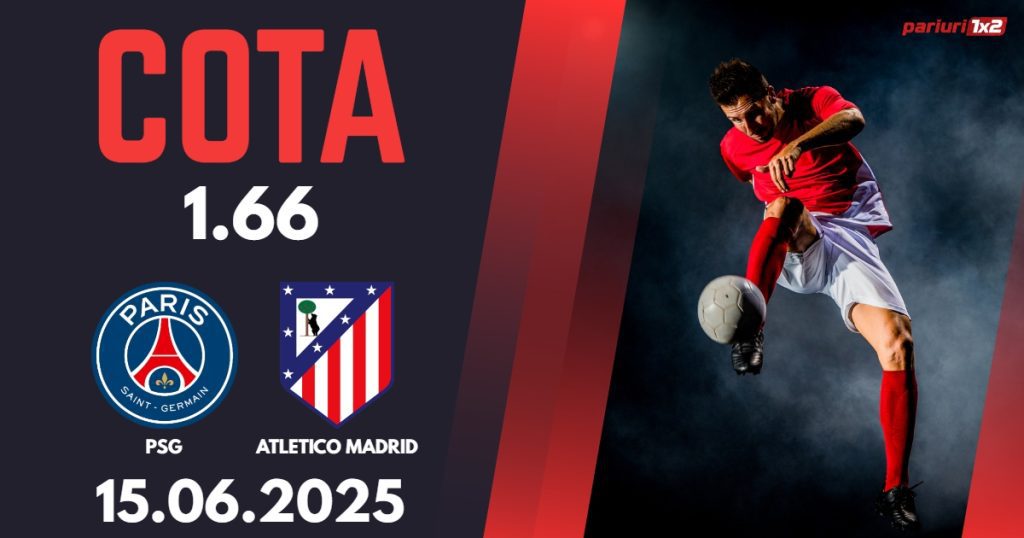 PSG – Atletico Madrid, Ponturi Pariuri Fotbal CM al Cluburilor, 15.06.2025