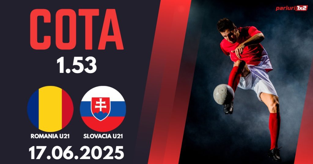Romania U21 – Slovacia U21, Ponturi Pariuri Fotbal EURO U21, 17.06.2025