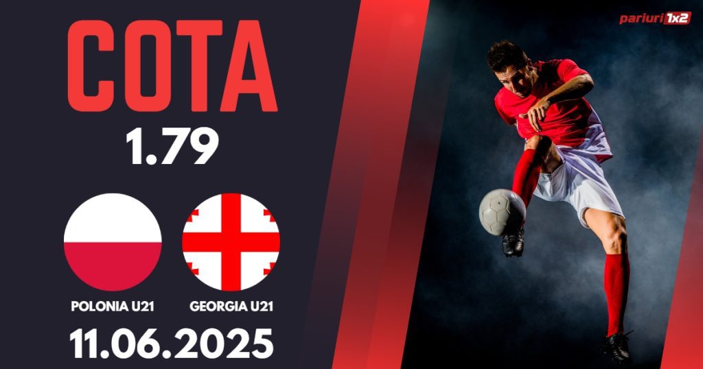 Polonia U21 – Georgia U21, Ponturi Pariuri Fotbal EURO U21, 11.06.2025