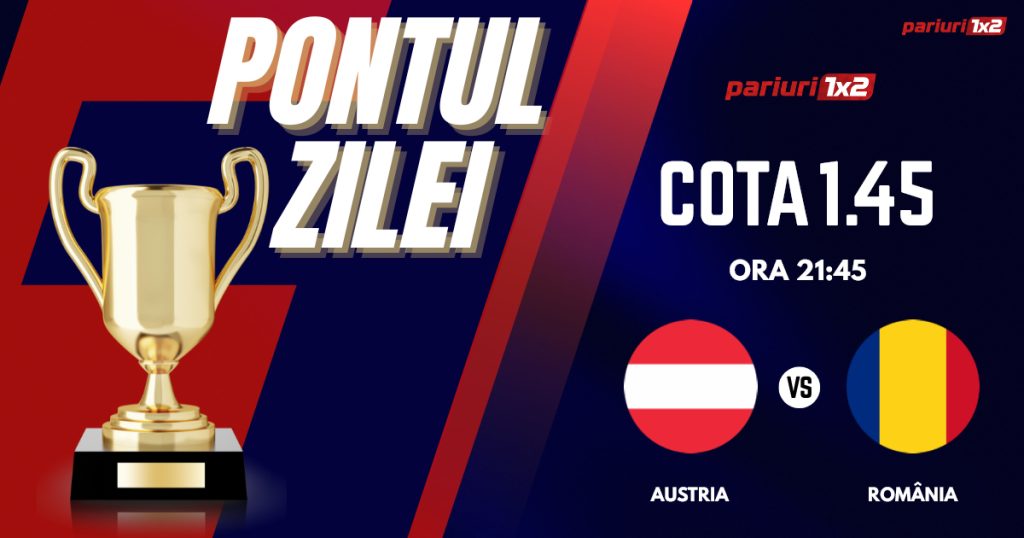 Pontul Zilei, 07 iunie: Selecția oferită ieri a fost „VERDE”!  Astăzi Austria – România