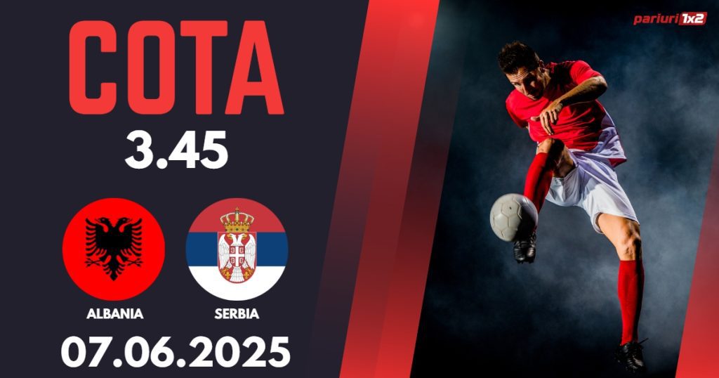 Albania – Serbia, Ponturi Pariuri Fotbal calificari Cupa Mondiala, 07.06.2025