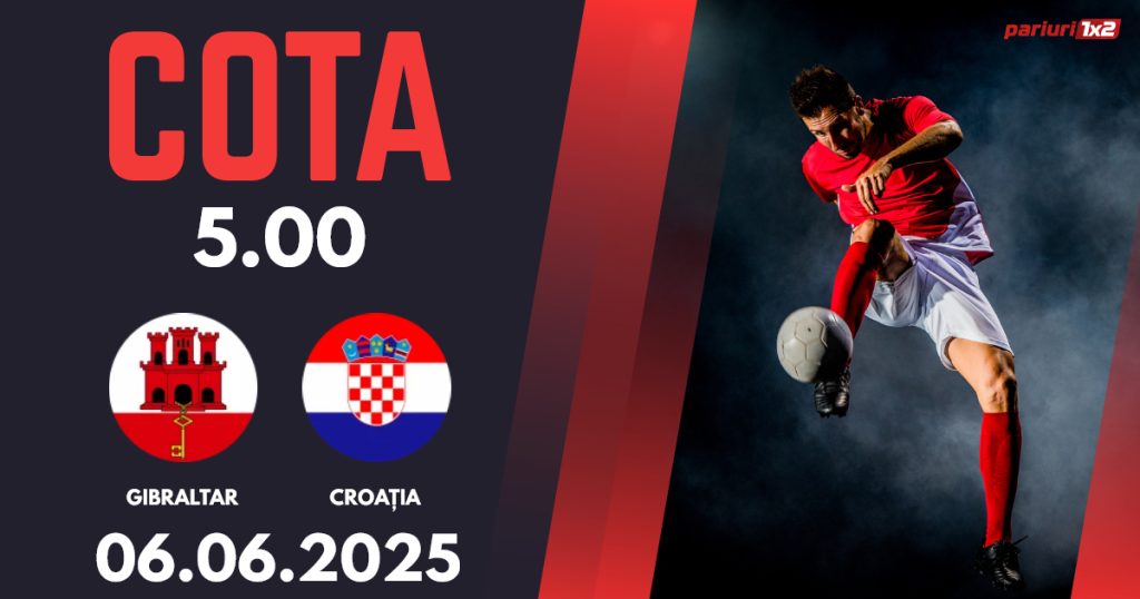 Gibraltar – Croația, Ponturi Pariuri Fotbal Preliminarii Campionatul Mondial, 06.06.2025