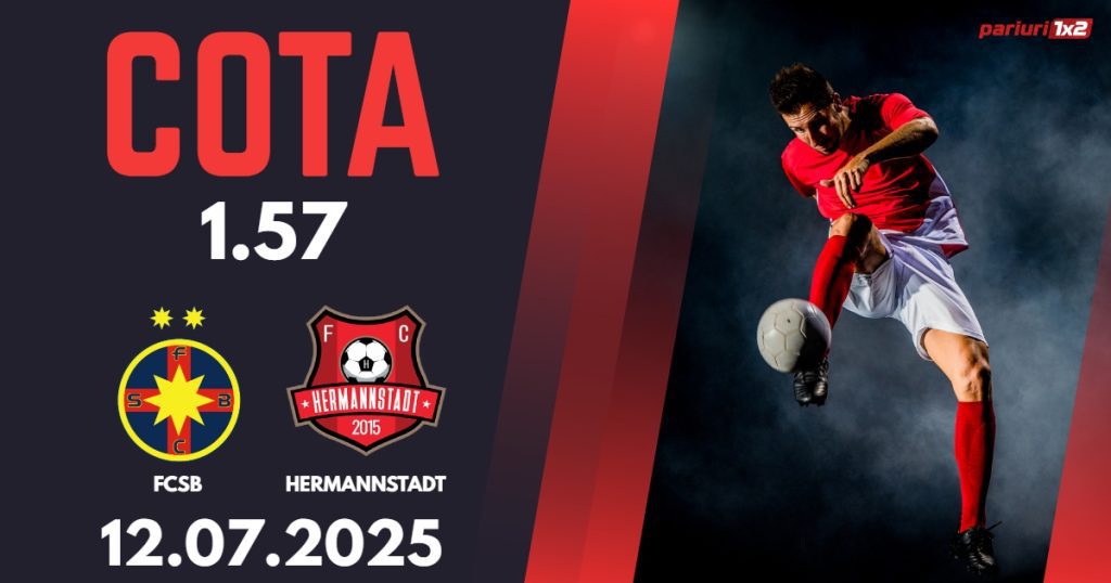 FCSB – Hermannstadt, Ponturi Pariuri Fotbal Superliga Romaniei, 12.07.2025