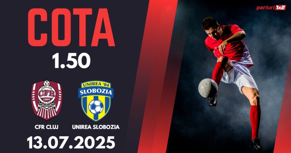 CFR Cluj – Unirea Slobozia, Ponturi Pariuri Fotbal Superliga Romaniei, 13.07.2025
