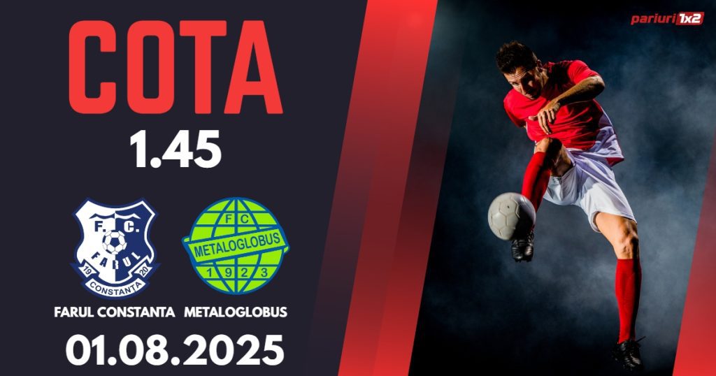 Farul Constanta – Metaloglobus, Ponturi Pariuri Fotbal Superliga Romaniei, 01.08.2025