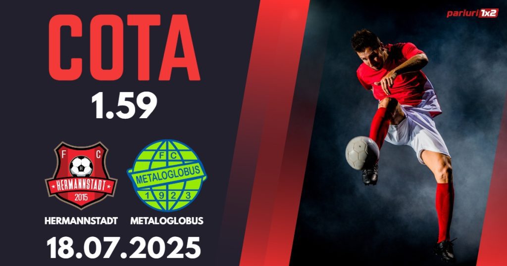 Hermannstadt – Metaloglobus, Ponturi Pariuri Fotbal Superliga Romaniei, 18.07.2025