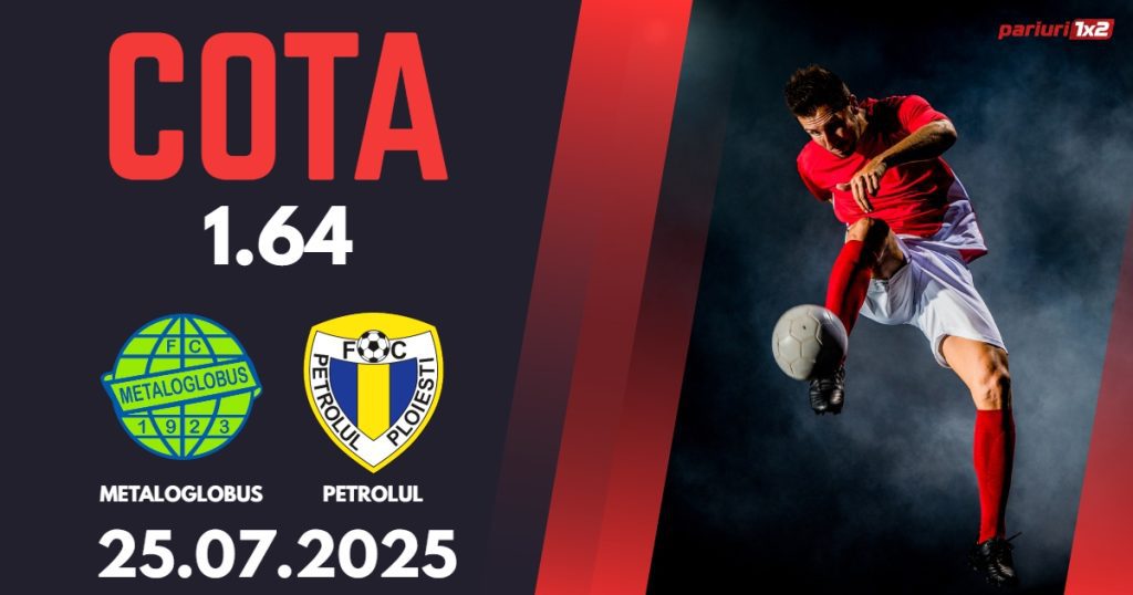 Metaloglobus – Petrolul, Ponturi Pariuri Fotbal Superliga Romaniei, 25.07.2025