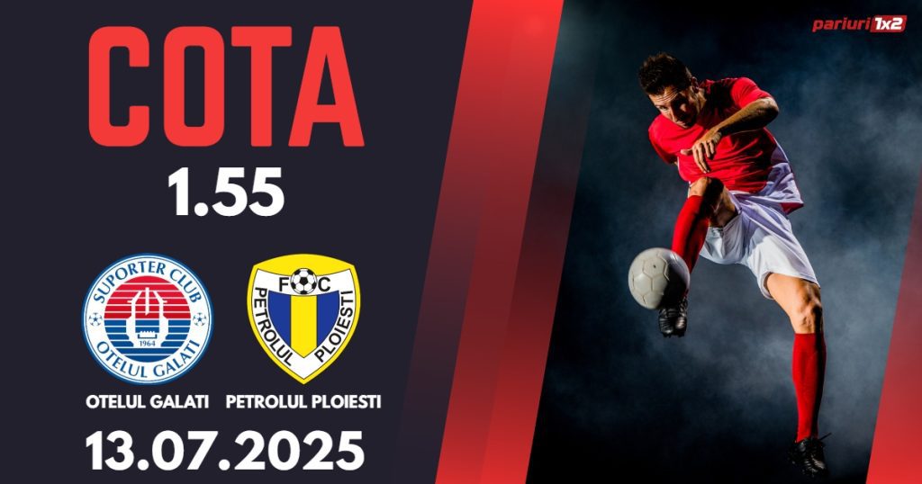 Otelul Galati – Petrolul Ploiesti, Ponturi Pariuri Fotbal Superliga, 13.07.2025