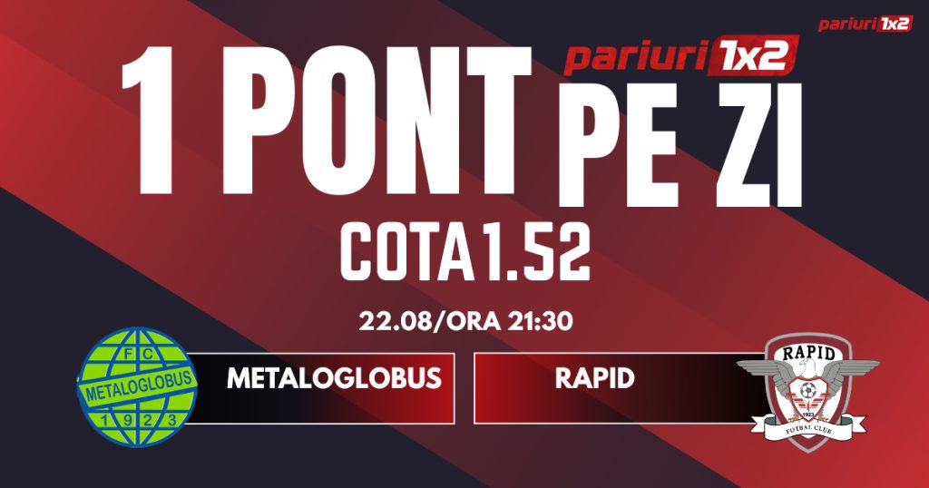 Un Pont pe Zi, 22 august: Ieri a fost zi de profit!  Astăzi Metaloglobus – Rapid