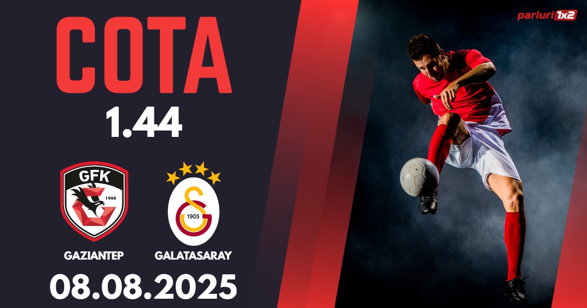 Gaziantep – Galatasaray, Ponturi Pariuri Fotbal Superliga Turciei, 08.08.2025