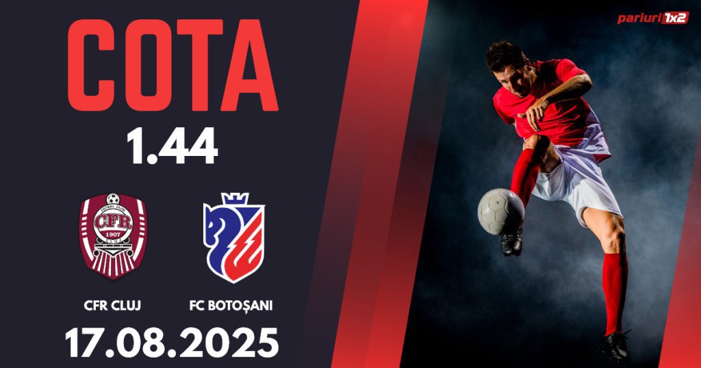 CFR Cluj – FC Botoșani, Ponturi Pariuri Fotbal Superliga, 17.08.2025