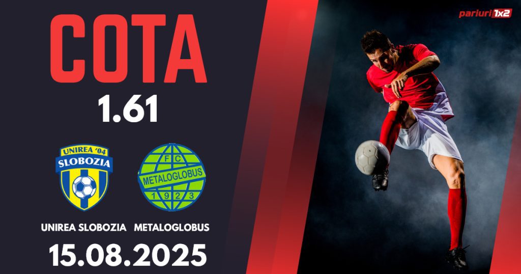Unirea Slobozia – Metaloglobus, Ponturi Pariuri Fotbal Superliga, 15.08.2025