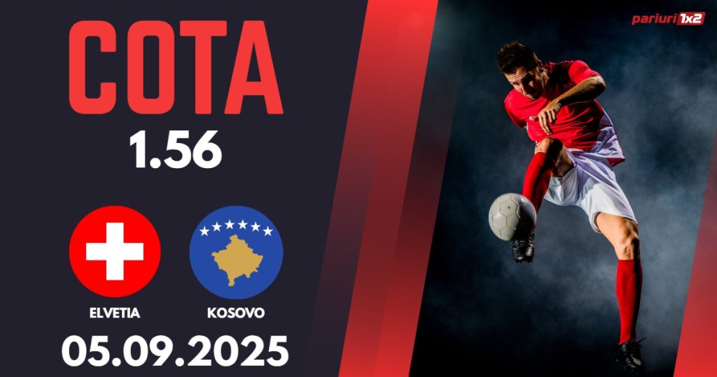 Elvetia – Kosovo, Ponturi Pariuri Fotbal calificari Cupa Mondiala, 05.09.2025