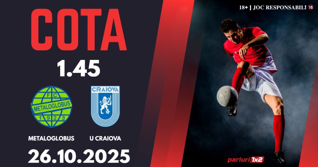 Metaloglobus – U Craiova, Ponturi Pariuri Fotbal Superliga, 26.10.2025