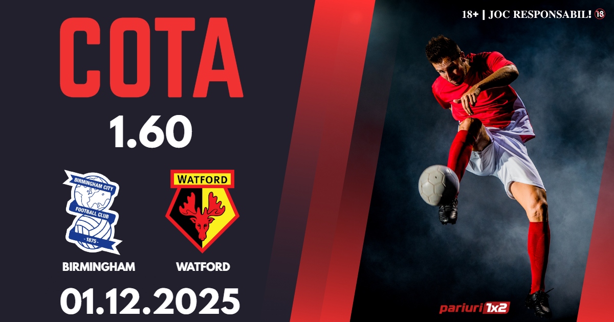 Birmingham – Watford, Ponturi Pariuri Fotbal Championship, 01.12.2025