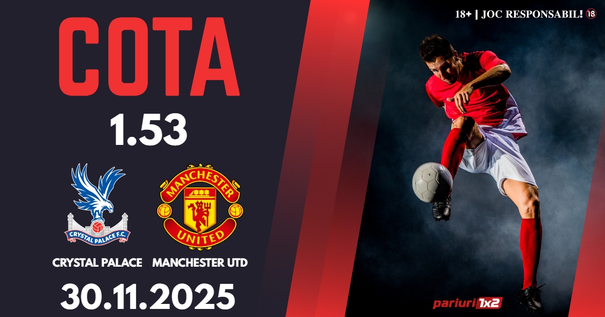 Crystal Palace – Manchester Utd, Ponturi Pariuri Fotbal Premier League, 30.11.2025