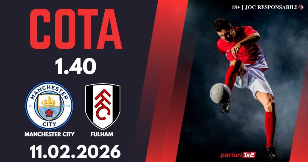 Manchester City – Fulham, Ponturi Pariuri Fotbal Premier League, 11.02.2026