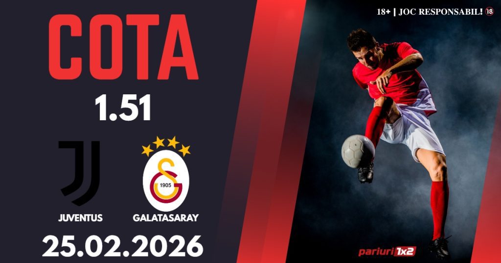 Juventus – Galatasaray, Ponturi Pariuri Fotbal Liga Campionilor, 25.02.2026
