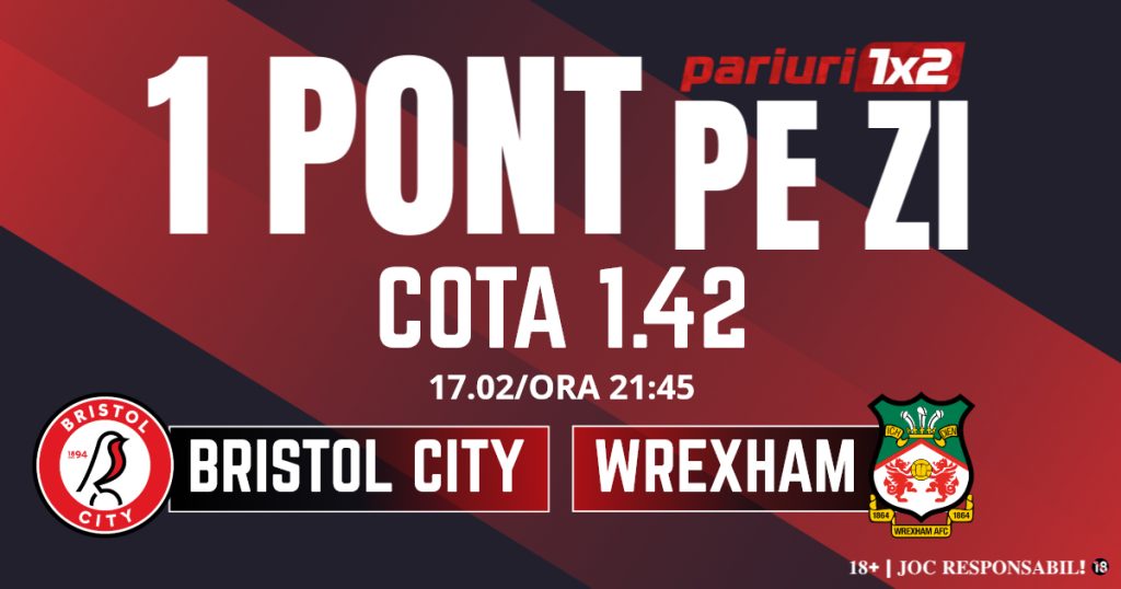 Un Pont pe Zi, 17 februarie: Profitul vine din Championship! Astăzi Bristol City – Wrexham