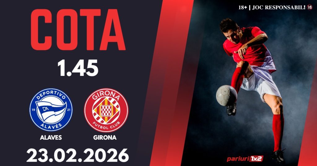 Alaves – Girona, Ponturi Pariuri Fotbal La Liga, 23.02.2026