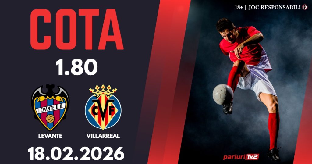 Levante – Villarreal, Ponturi Pariuri Fotbal La Liga, 18.02.2026