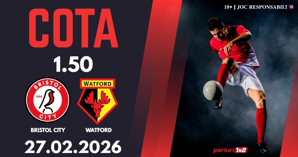 Bristol City – Watford, Ponturi Pariuri Fotbal Championship, 27.02.2026