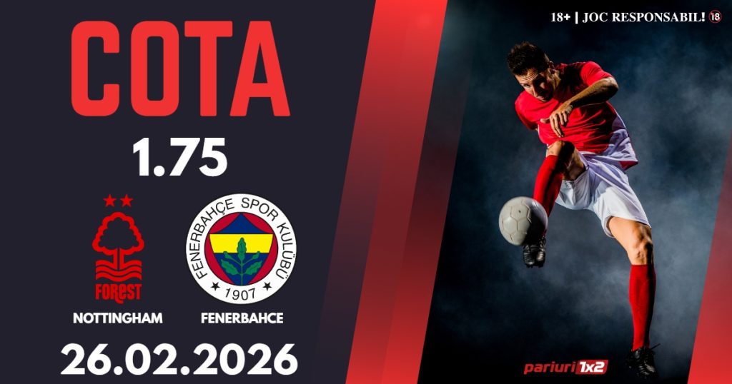 Nottingham – Fenerbahce, Ponturi Pariuri Fotbal Europa League, 26.02.2026