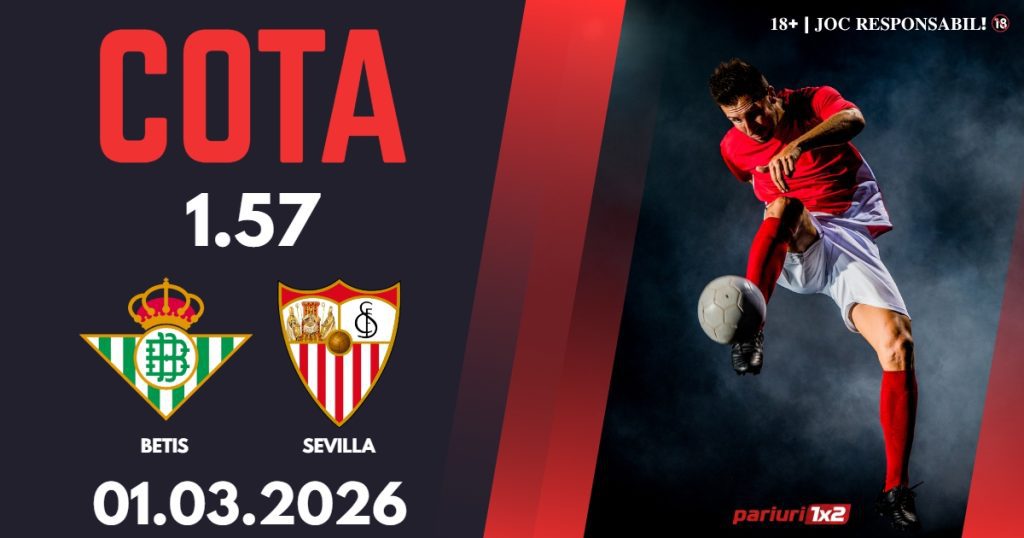 Betis – Sevilla, Ponturi Pariuri Fotbal La Liga, 01.03.2026