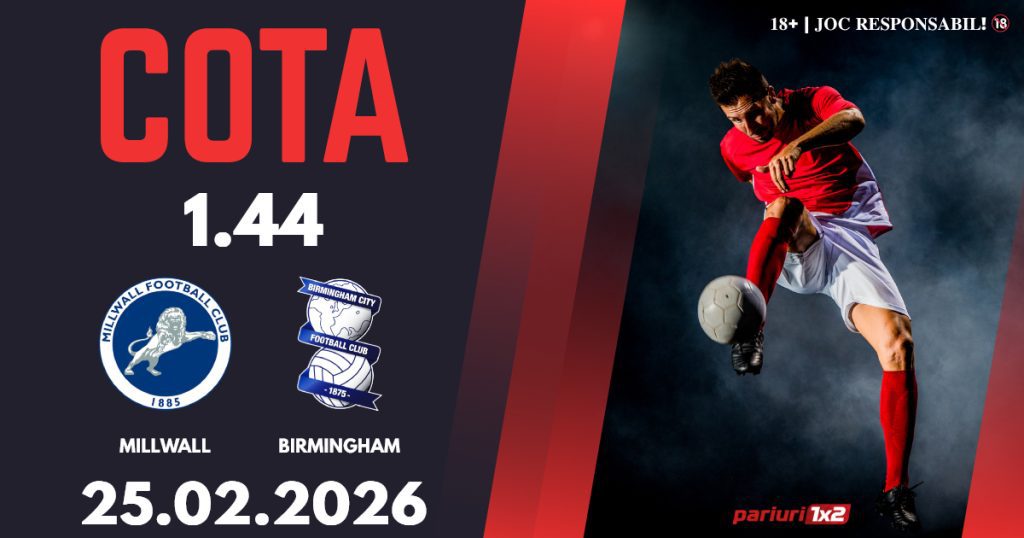 Millwall – Birmingham,Ponturi Pariuri Fotbal Championship, 25.02.2026