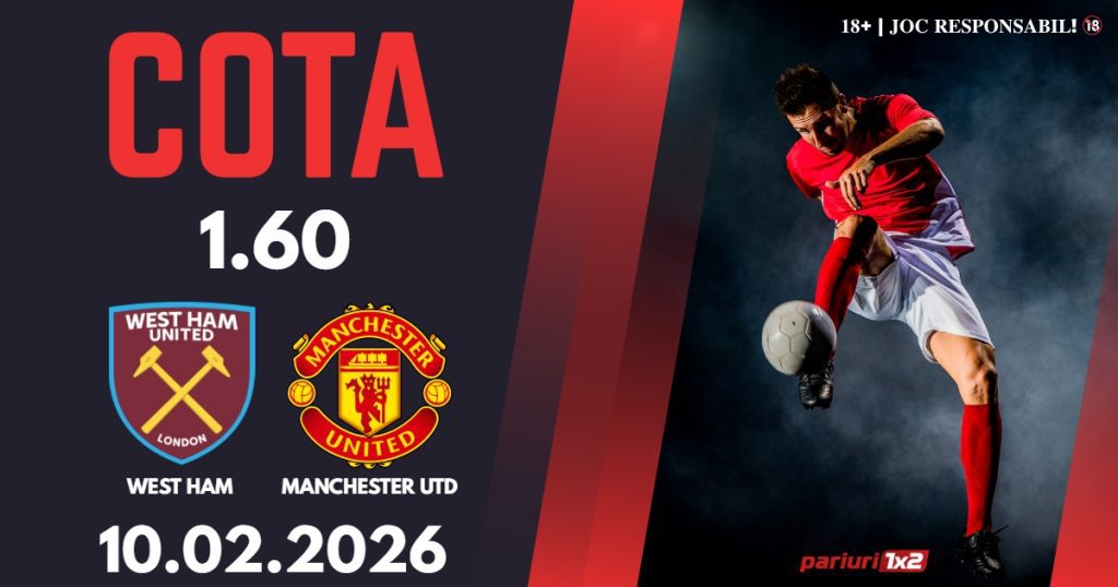 West Ham – Manchester Utd, Ponturi Pariuri Fotbal Premier League, 10.02.2026