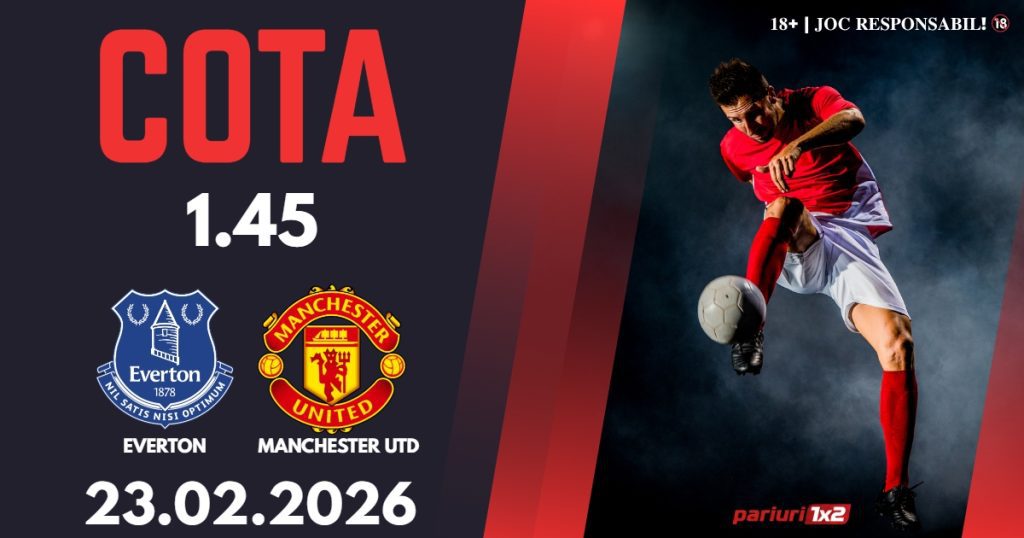 Everton – Manchester United, Ponturi Pariuri Fotbal Premier League, 23.02.2026