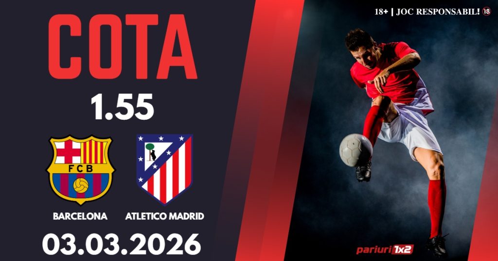 Barcelona – Atletico Madrid, Ponturi Pariuri Fotbal Cupa Regelui, 03.03.2026