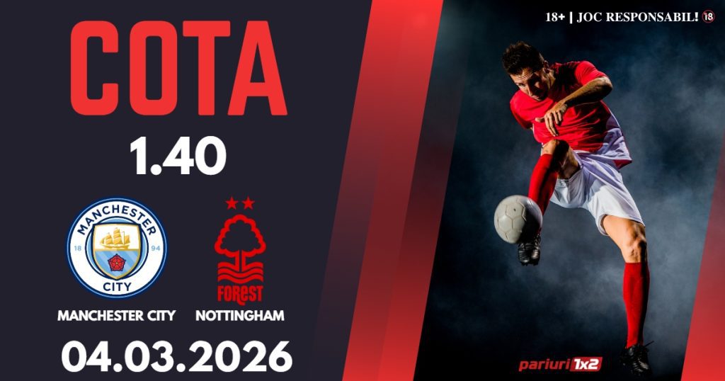 Manchester City – Nottingham, Ponturi Pariuri Fotbal Premier League, 04.03.2026